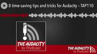 8 time-saving tips and tricks for Audacity – TAP110