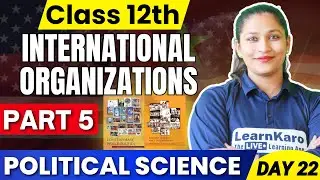 Class 12 Political Science | Part 5 - International Organizations ✅