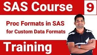 SAS Course Training : Module 9 - PROC FORMATS in SAS for Custom Data Formats