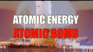 Atomic Energy Atomic Bombs