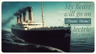 My heart will go on  (Titanic Theme) - Electric guitar cover