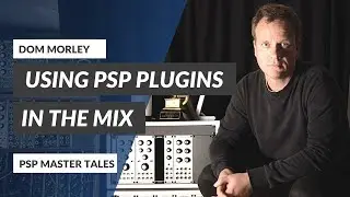 Using PSP Audioware Plug-Ins with Dom Morley | PSP Master Tales