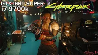 Cyberpunk 2077 / GTX 1660 SUPER, i7 9700k