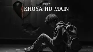KHOYA HU MAI - DRONNY | Sad Rap Song | Latest Hindi Sad Rap Song 2024 | Khoya Hu Mai By Dronny
