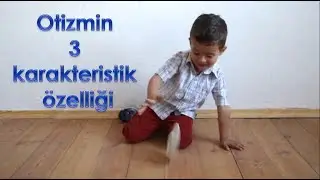 Otizmin 3 karakteristik özelliği