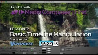 Let's Edit with Media Composer | First - Lesson 6 - Basic Timeline Manipulation