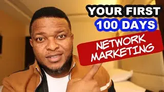 YOUR FIRST 100 DAYS IN NETWORK MARKETING | WHY MOST PEOPLE FAIL