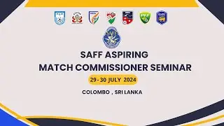 SAFF ASPIRING MATCH  COMMISSIONER SEMINAR | 29-30 JULY 2024 COLOMBO SRI LANKA | SHABBIR  SIR LANKA