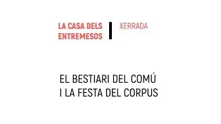 El Bestiari del Comú i la festa del Corpus -  Festes de Santa Eulàlia -  Xerrada del dijous