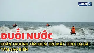 Đà Nẵng: Khẩn trương tìm kiếm trẻ mất tích tại bãi tắm Sao Biển