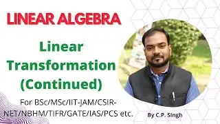 Linear Transformation (Continued) of a Vector Space || Linear Algebra || Lecture-14