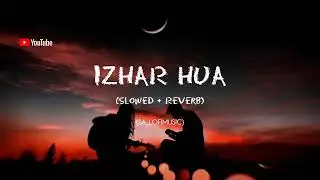 Izhar Hua Hame Bhi Pyar Hua Song {Slowed + Reverb}