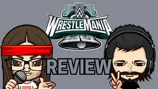MonsterCast- WWE WrestleMania XL Review!