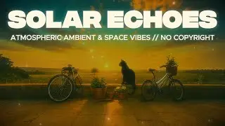 Solar Echoes 🌅 | Ambient Cosmic Soundscape // No Copyright Music