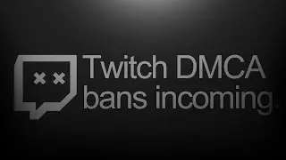 Why Twitch Streamers are SCREWED with DMCA