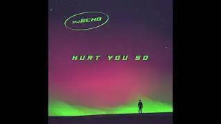 Hurt You So - Dj Echo