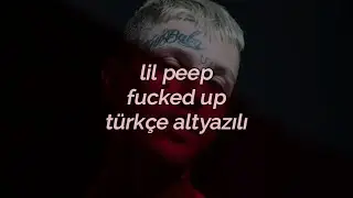 Lil Peep - Fucked Up (Türkçe Altyazılı)
