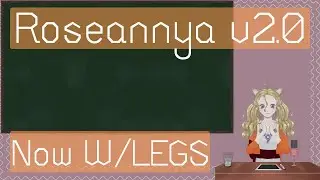 Roseannya v2.0 Model: Now with LEGS!! (A Soft Spoken / ASMR like VTuber model update)