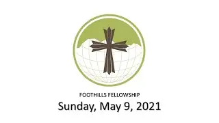 Foothills Fellowship Worship Service 5/9/21
