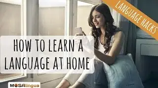 The Best Ways to Learn a Language at Home