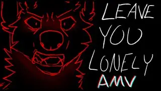 Leave You Lonely ||AMV||