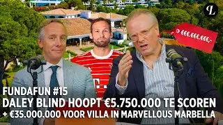 FUNDAFUN #15 | DALEY BLIND HOOPT €5.750.000,- TE SCOREN IN A'DAM + MARBELLA VILLA VAN €35.000.000,-