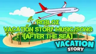 [ROBLOX] VACATION STORY MUSIC (AFTER THE SEA) ✈️