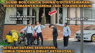 SUAMI BOS CANTIK DIHINA & DITERTAWAKAN OLEH TEMAN SMAnya KARENA JADI TUKANG KEBUN!!