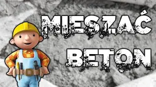 MIESZAĆ BETON!!!