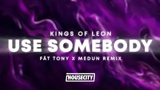 Kings Of Leon - Use Somebody (FÄT TONY X MEDUN Remix)