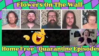 Flowers On The Wall @HomeFreeGuys- Official (REACTION)