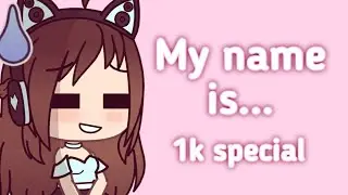 Name reveal (1k sub special) READ DESC!!!