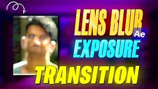 Lens Blur + Exposure Transition Effect in After Effects | Tutorial | TheAmbarsariyaa