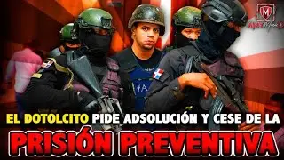 Dotolcito pide su adsolucion y cese de la prisión preventiva