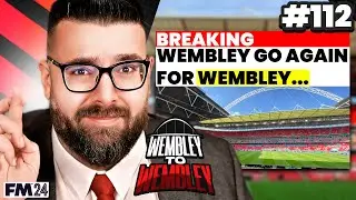 HERE WE GO AGAIN | Part 112 | Wembley FM24 | Football Manager 2024
