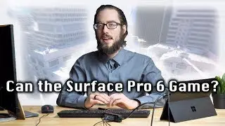 Can the Microsoft Surface Pro 6 Game?