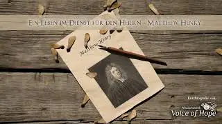 Ein Leben im Dienst für den Herrn - Matthew Henry - Voice of Hope