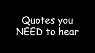 16 Quotes You NEED To Hear!