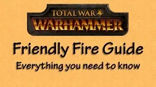 Total War: Warhammer - The Friendly Fire Full Guide