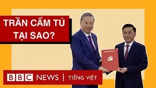 LÝ DO BỔ NHIỆM ÔNG TRẦN CẨM TÚ