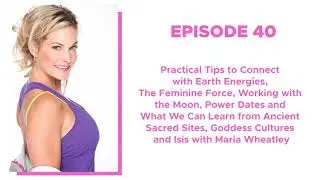40. Practical Tips to Connect with Earth Energies, The Feminine Force, Power Dates and Sacred Sites