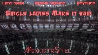 Lady Gaga & Ariana Grande vs. Beyonce - Single Ladies Make It Rain (Mashup Video)