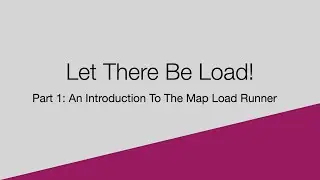 Let There Be Load! - Part 1: An Introduction To The Map Load Runner