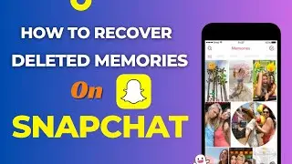 How To Recover Deleted Memories On Snapchat: Restore Deleted Snapchat Memories