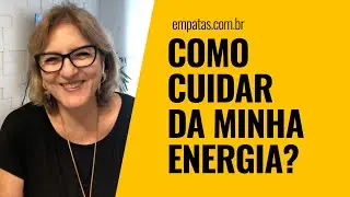 Como cuidar da minha energia? Empatas
