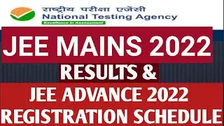JEE Mains 2022 Final Results & JEE Advance 2022 Registration schedule