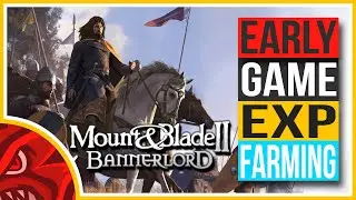 HOW TO FARM EARLY GAME EXP | Mount and Blade 2: BANNERLORD