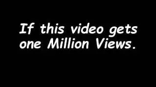 If This Video Gets One Million Views.....