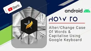Android Tips: How To Quickly Capitalise & Alter Word Case Using  Google Keyboard - Gboard  #Shorts
