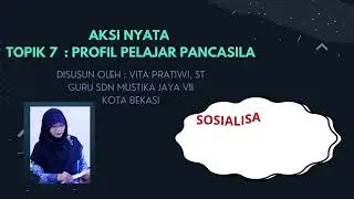 AKSI NYATA TOPIK 7  PROFIL PELAJAR PANCASILA ( SOSIALISASI PROFIL PELAJAR PANCASILA KEPADA MURID )